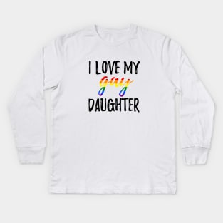 I Love My Gay Daughter Kids Long Sleeve T-Shirt